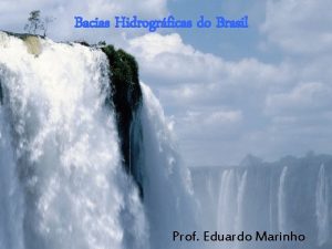 Bacias Hidrogrficas do Brasil Prof Eduardo Marinho FATORES