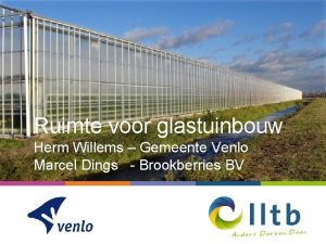 Ruimte voor glastuinbouw Herm Willems Gemeente Venlo Marcel