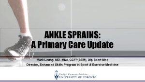 ANKLE SPRAINS A Primary Care Update Mark Leung