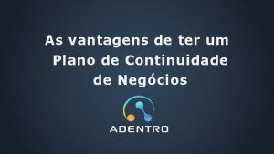 As vantagens de ter um Plano de Continuidade