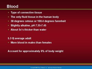 Blood Type of connective tissue The only fluid