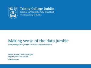 Making sense of the data jumble Trinity College