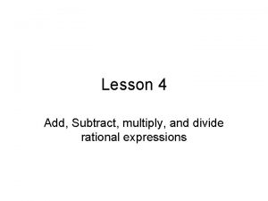 Lesson 4 Add Subtract multiply and divide rational