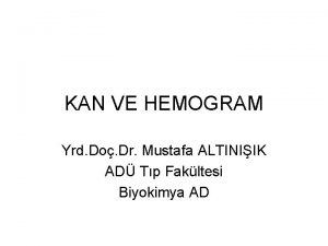 KAN VE HEMOGRAM Yrd Do Dr Mustafa ALTINIIK