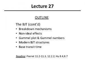 Lecture 27 OUTLINE The BJT contd Breakdown mechanisms