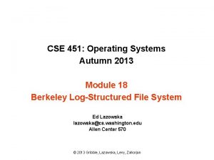 CSE 451 Operating Systems Autumn 2013 Module 18