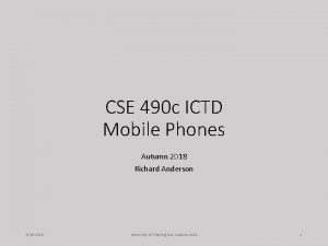 CSE 490 c ICTD Mobile Phones Autumn 2018