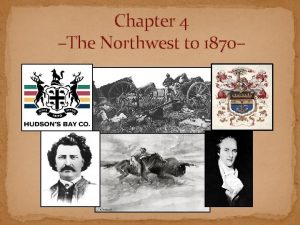 Chapter 4 The Northwest to 1870 The Northwest
