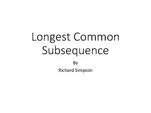Longest Common Subsequence By Richard Simpson Subsequence of
