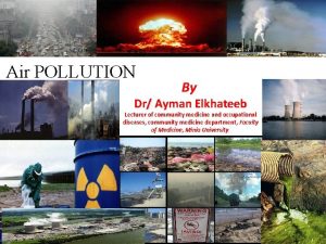 Air POLLUTION By Dr Ayman Elkhateeb Lecturer of