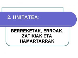 2 UNITATEA BERREKETAK ERROAK ZATIKIAK ETA HAMARTARRAK KONTZEPTUEN