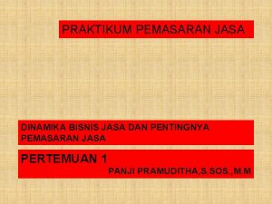 PRAKTIKUM PEMASARAN JASA DINAMIKA BISNIS JASA DAN PENTINGNYA