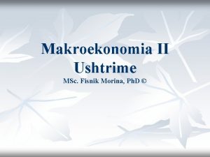 Makroekonomia II Ushtrime MSc Fisnik Morina Ph D