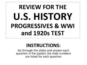REVIEW FOR THE U S HISTORY PROGRESSIVES WWI