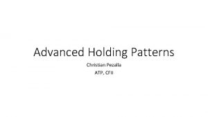Advanced Holding Patterns Christian Pezalla ATP CFII Holding