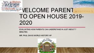 WELCOME PARENTS TO OPEN HOUSE 20192020 EVALUATING HOW