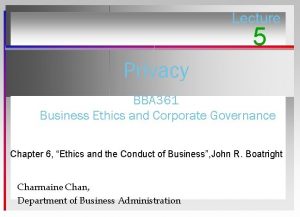 Lecture 5 Privacy BBA 361 Business Ethics and