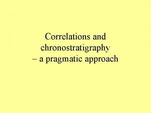 Correlations and chronostratigraphy a pragmatic approach Correlations based