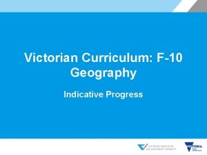 Victorian Curriculum F10 Geography Indicative Progress Objectives Build