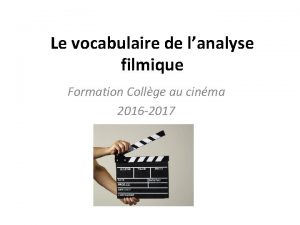 Le vocabulaire de lanalyse filmique Formation Collge au