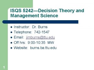 ISQS 5242Decision Theory and Management Science l l