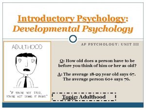 Introductory Psychology Developmental Psychology AP PSYCHOLOGY UNIT III