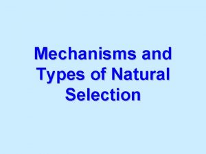 Mechanisms and Types of Natural Selection Natural Selection