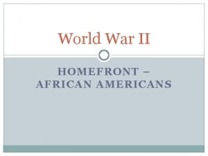 World War II HOMEFRONT AFRICAN AMERICANS NOTES GUIDE