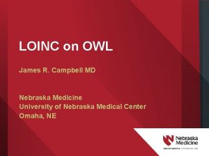 LOINC on OWL James R Campbell MD Nebraska