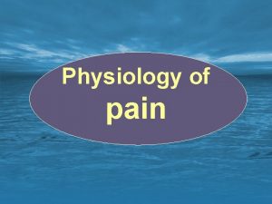 Physiology of pain Pain definition An unpleasant sensory