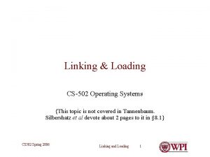 Linking Loading CS502 Operating Systems This topic is