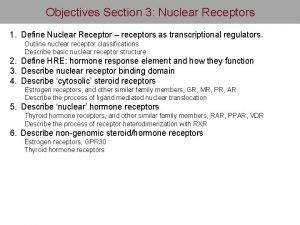 Objectives Section 3 Nuclear Receptors 1 Define Nuclear