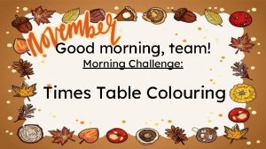 Good morning team Morning Challenge Times Table Colouring