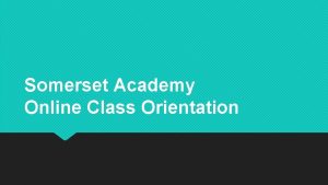 Somerset Academy Online Class Orientation Orientation Schedule 31820
