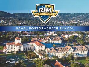 NAVAL POSTGRADUATE SCHOOL 1 University Circle Monterey CA