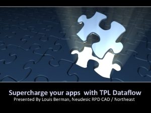 Supercharge your apps with TPL Dataflow Presented By