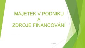 MAJETEK V PODNIKU A ZDROJE FINANCOVN 28 10