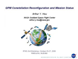 GPM Constellation Reconfiguration and Mission Status Arthur Y