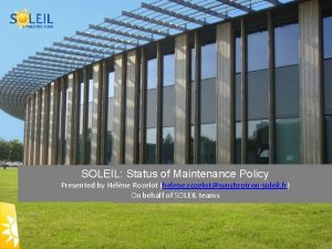 SOLEIL Status of Maintenance Policy Presented by Hlne