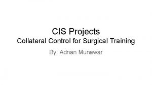 CIS Projects Collateral Control for Surgical Training By