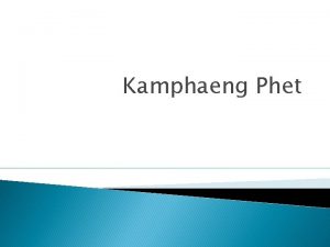 Kamphaeng Phet GEOGRAPHY Geographically located in the lower