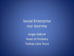 Social Enterprise our Journey Angie Abbott Head of