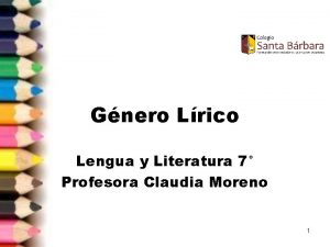 Gnero Lrico Lengua y Literatura 7 Profesora Claudia