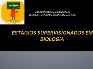 DEPARTAMENTO DE BIOLOGIA LICENCIATURA EM CINCIAS BIOLGICAS ESTGIOS