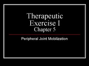 Therapeutic Exercise I Chapter 5 Peripheral Joint Mobilization