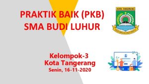 PRAKTIK BAIK PKB SMA BUDI LUHUR Kelompok3 Kota