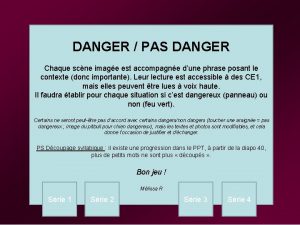 DANGER PAS DANGER Chaque scne image est accompagne