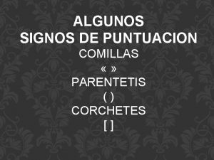 ALGUNOS SIGNOS DE PUNTUACION COMILLAS PARENTETIS CORCHETES DONDE