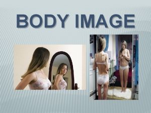 BODY IMAGE BODY IMAGE the mental picture a