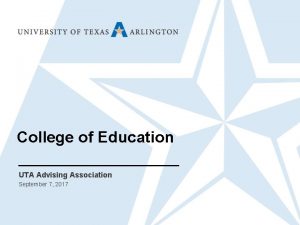 College of Education UTA Advising Association September 7